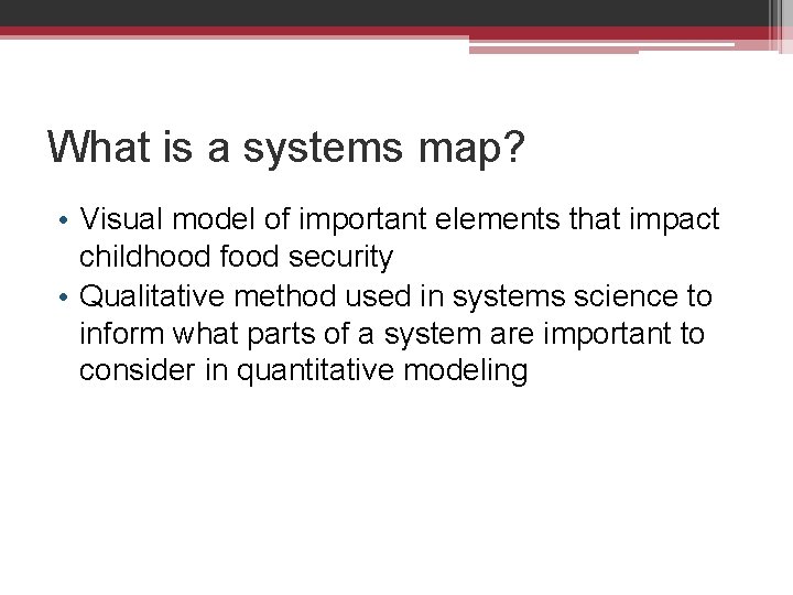 What is a systems map? • Visual model of important elements that impact childhood