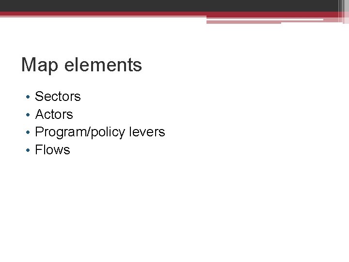 Map elements • • Sectors Actors Program/policy levers Flows 