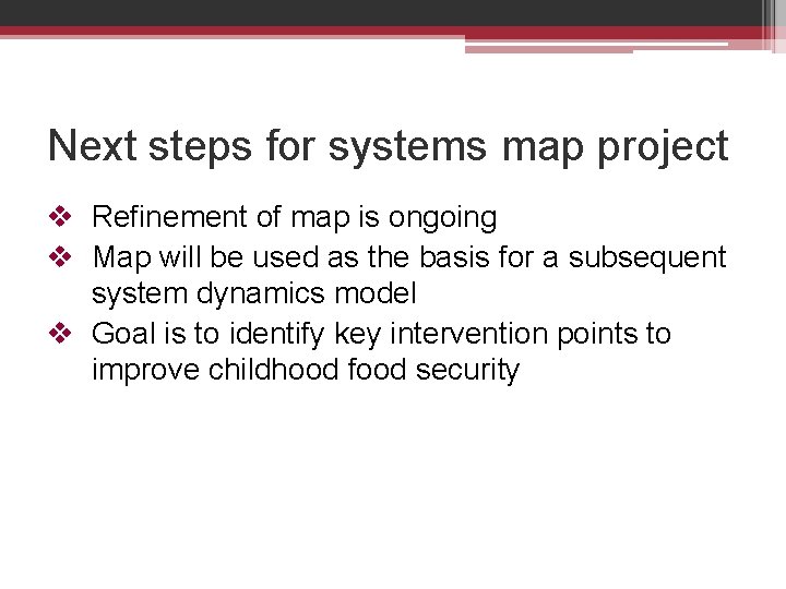 Next steps for systems map project v Refinement of map is ongoing v Map