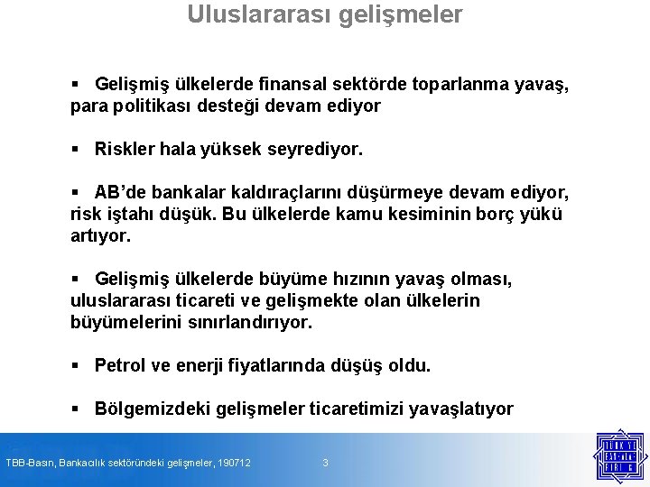 Uluslararası gelişmeler § Gelişmiş ülkelerde finansal sektörde toparlanma yavaş, para politikası desteği devam ediyor