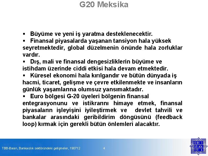 G 20 Meksika § Büyüme ve yeni iş yaratma desteklenecektir. § Finansal piyasalarda yaşanan