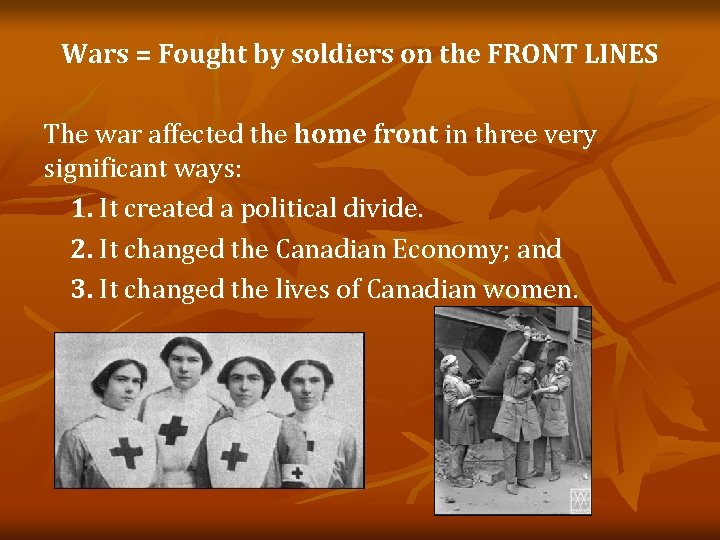 Wars = Fought by soldiers on the FRONT LINES The war affected the home