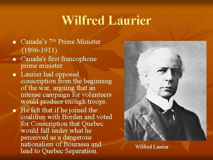 Wilfred Laurier n n Canada’s 7 th Prime Minister (1896 -1911) Canada's first francophone