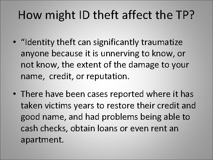 How might ID theft affect the TP? • “Identity theft can significantly traumatize anyone
