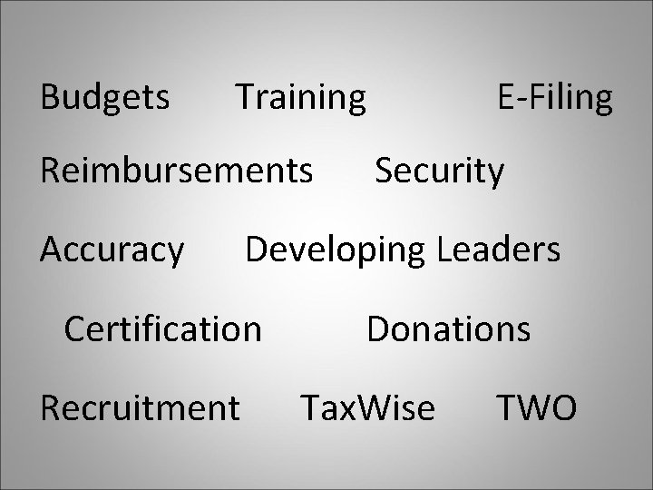 Budgets Training Reimbursements Accuracy Security Developing Leaders Certification Recruitment E-Filing Donations Tax. Wise TWO