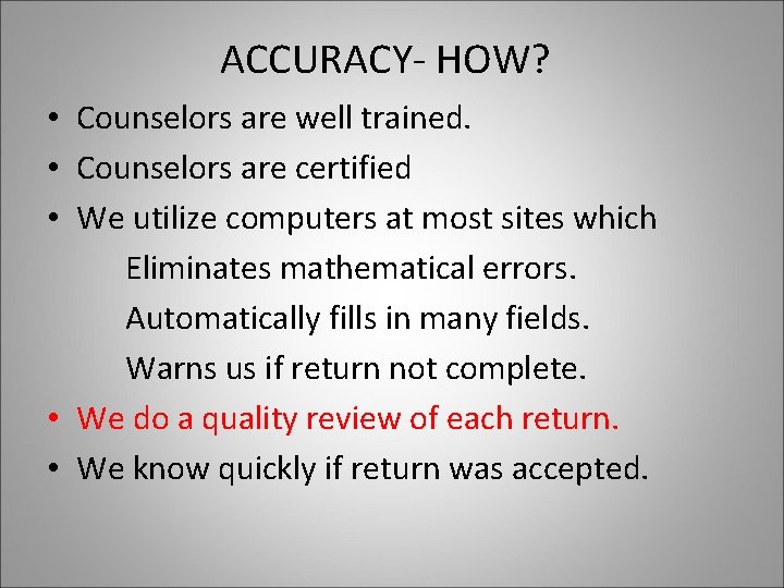 ACCURACY- HOW? • Counselors are well trained. • Counselors are certified • We utilize