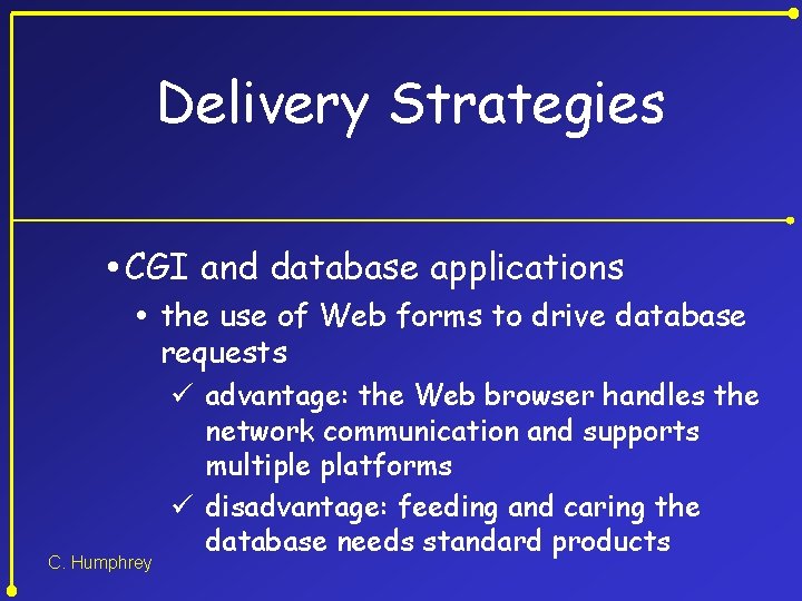 Delivery Strategies CGI and database applications the use of Web forms to drive database