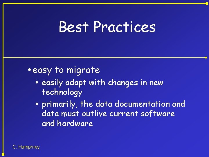 Best Practices easy to migrate easily adapt with changes in new technology primarily, the