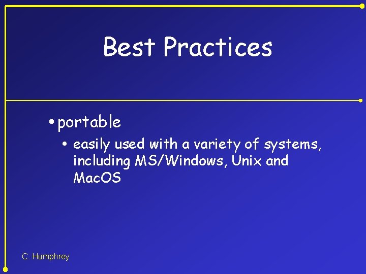 Best Practices portable easily used with a variety of systems, including MS/Windows, Unix and
