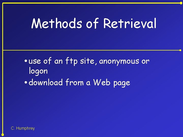 Methods of Retrieval use of an ftp site, anonymous or logon download from a