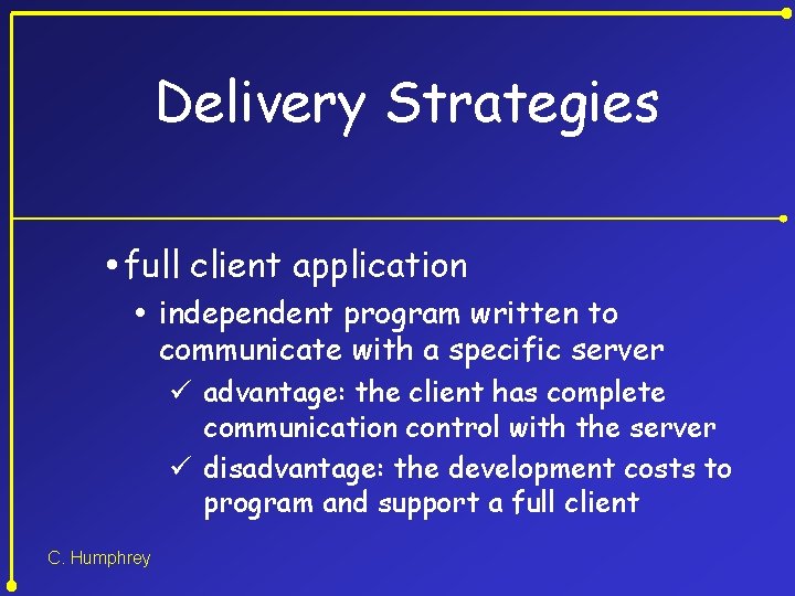 Delivery Strategies full client application independent program written to communicate with a specific server