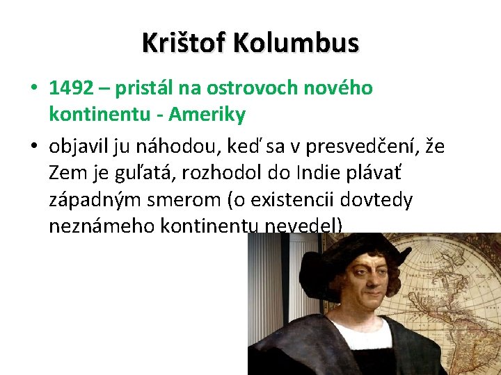 Krištof Kolumbus • 1492 – pristál na ostrovoch nového kontinentu - Ameriky • objavil