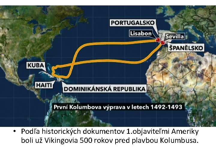  • Podľa historických dokumentov 1. objaviteľmi Ameriky boli už Vikingovia 500 rokov pred