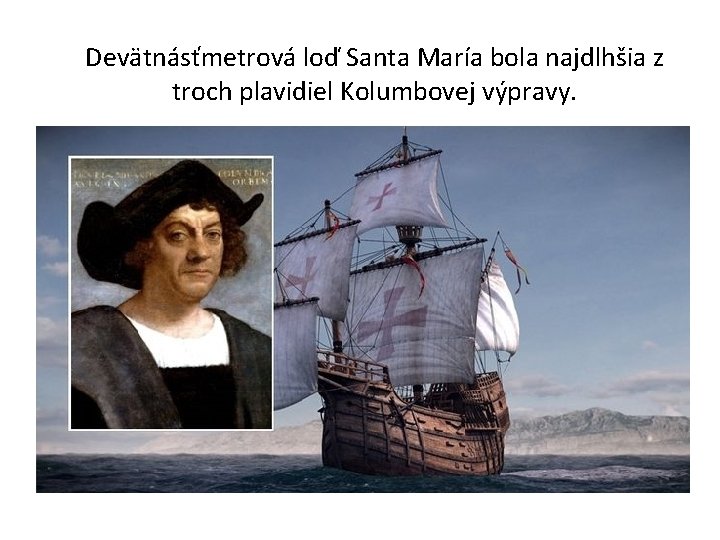 Devätnásťmetrová loď Santa María bola najdlhšia z troch plavidiel Kolumbovej výpravy. 