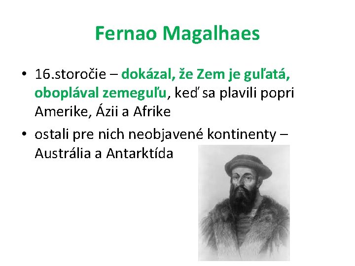 Fernao Magalhaes • 16. storočie – dokázal, že Zem je guľatá, oboplával zemeguľu, keď