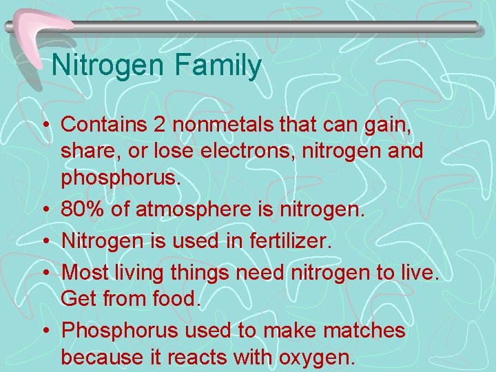 Nitrogen Family • Contains 2 nonmetals that can gain, share, or lose electrons, nitrogen