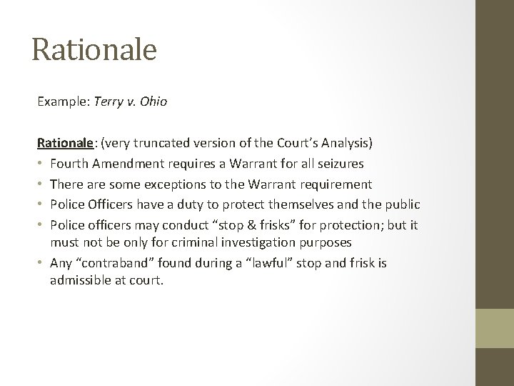 Rationale Example: Terry v. Ohio Rationale: (very truncated version of the Court’s Analysis) •