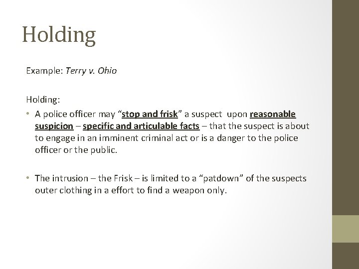 Holding Example: Terry v. Ohio Holding: • A police officer may “stop and frisk”