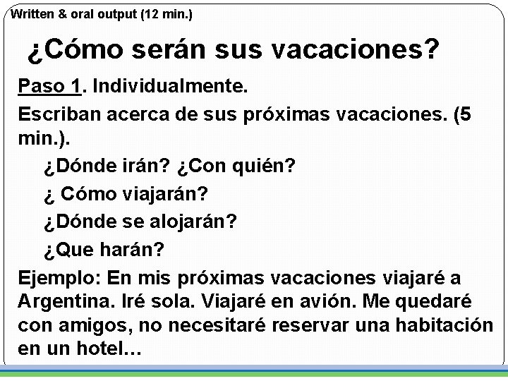 Written & oral output (12 min. ) ¿Cómo serán sus vacaciones? Paso 1. Individualmente.