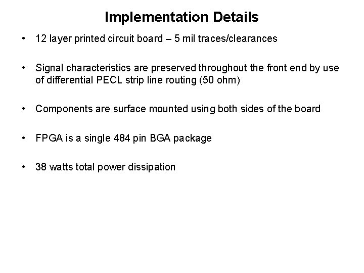 Implementation Details • 12 layer printed circuit board – 5 mil traces/clearances • Signal