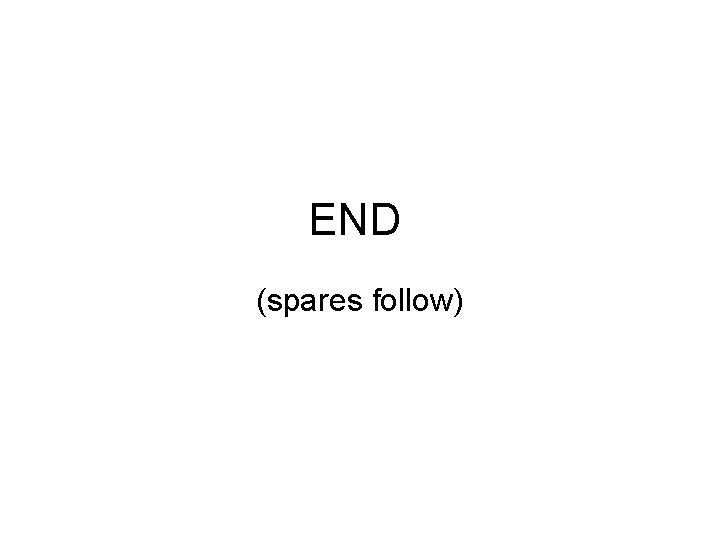 END (spares follow) 