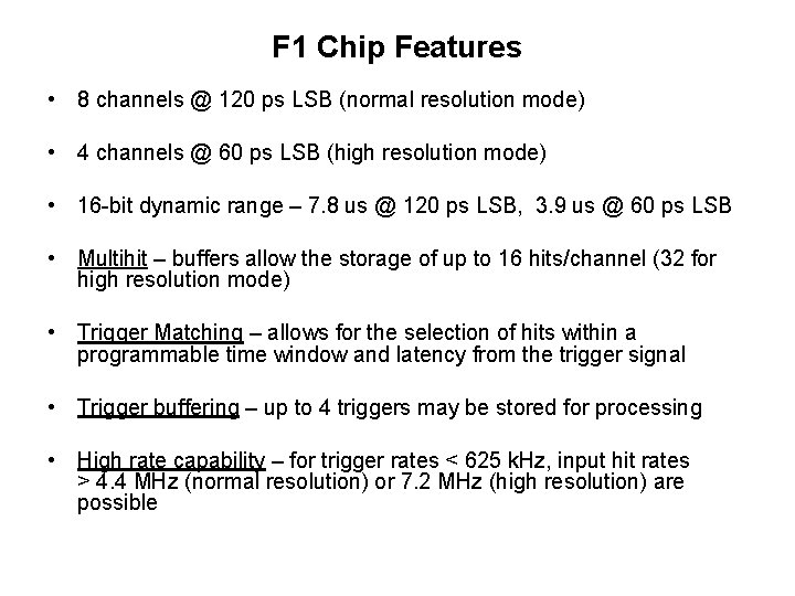 F 1 Chip Features • 8 channels @ 120 ps LSB (normal resolution mode)