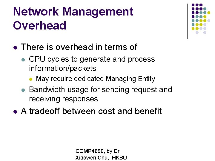 Network Management Overhead There is overhead in terms of CPU cycles to generate and