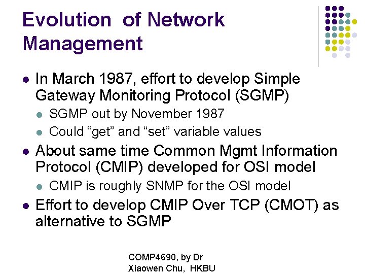 Evolution of Network Management In March 1987, effort to develop Simple Gateway Monitoring Protocol