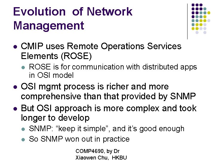 Evolution of Network Management CMIP uses Remote Operations Services Elements (ROSE) ROSE is for