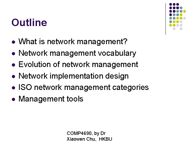 Outline What is network management? Network management vocabulary Evolution of network management Network implementation