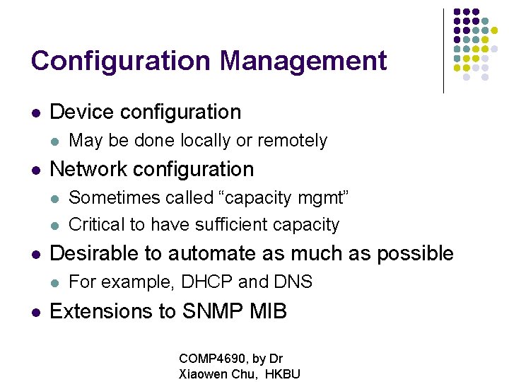 Configuration Management Device configuration Network configuration Sometimes called “capacity mgmt” Critical to have sufficient