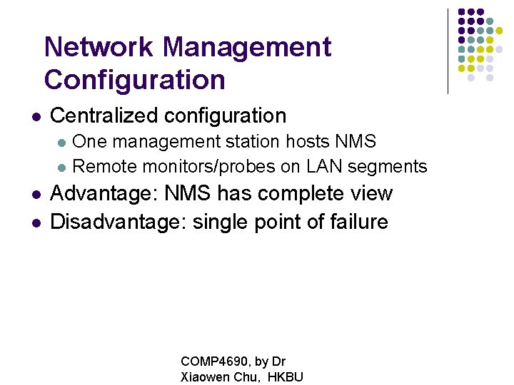 Network Management Configuration Centralized configuration One management station hosts NMS Remote monitors/probes on LAN