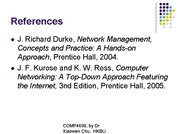 References J. Richard Durke, Network Management, Concepts and Practice: A Hands-on Approach, Prentice Hall,