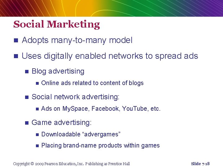 Social Marketing n Adopts many-to-many model n Uses digitally enabled networks to spread ads