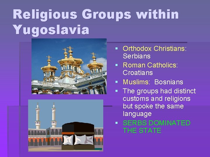 Religious Groups within Yugoslavia § Orthodox Christians: Serbians § Roman Catholics: Croatians § Muslims: