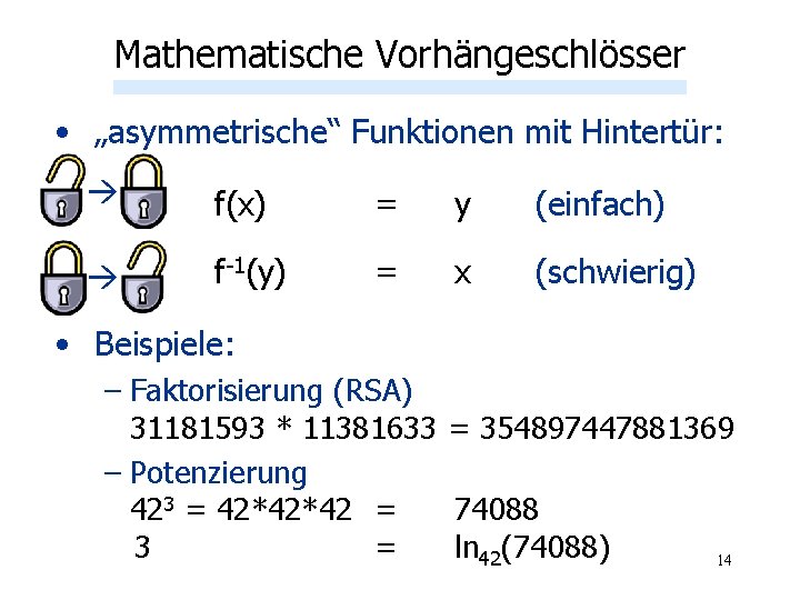Mathematische Vorhängeschlösser • „asymmetrische“ Funktionen mit Hintertür: f(x) = y (einfach) f-1(y) = x