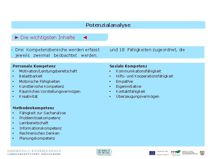 Potenzialanalyse ► Die wichtigsten Inhalte ◄ • Drei Kompetenzbereiche werden erfasst jeweils zweimal beobachtet