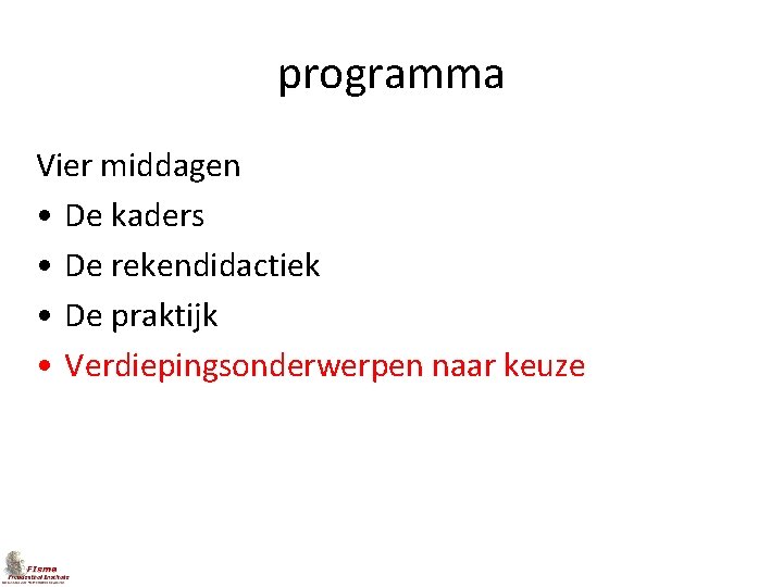 programma Vier middagen • De kaders • De rekendidactiek • De praktijk • Verdiepingsonderwerpen