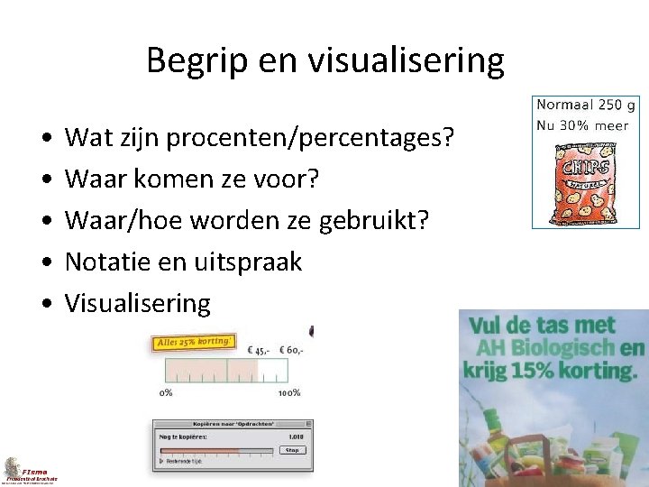 Begrip en visualisering • • • Wat zijn procenten/percentages? Waar komen ze voor? Waar/hoe