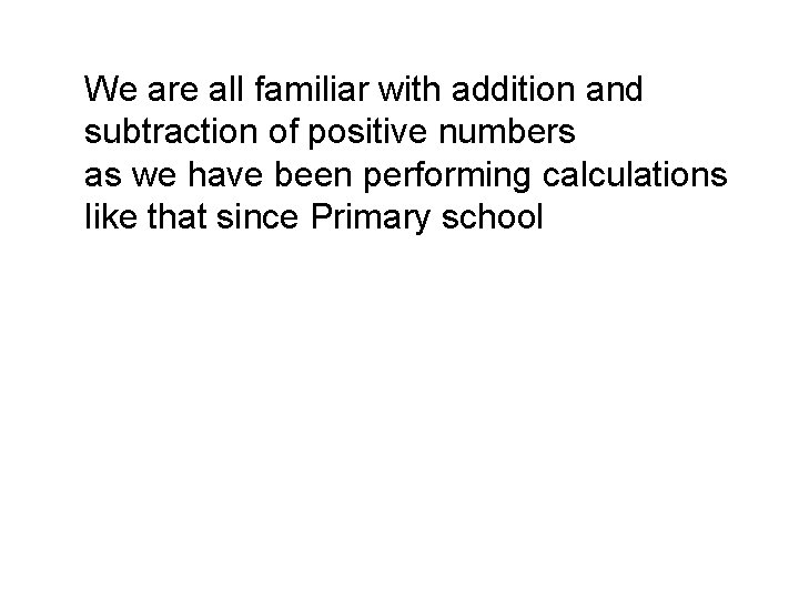 We are all familiar with addition and subtraction of positive numbers as we have