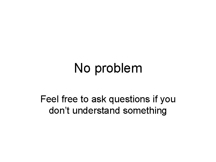 No problem Feel free to ask questions if you don’t understand something 