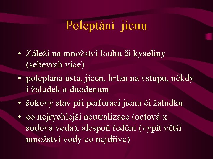 Poleptání jícnu • Záleží na množství louhu či kyseliny (sebevrah více) • poleptána ústa,