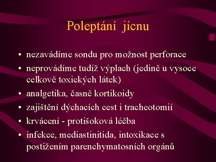 Poleptání jícnu • nezavádíme sondu pro možnost perforace • neprovádíme tudíž výplach (jedině u