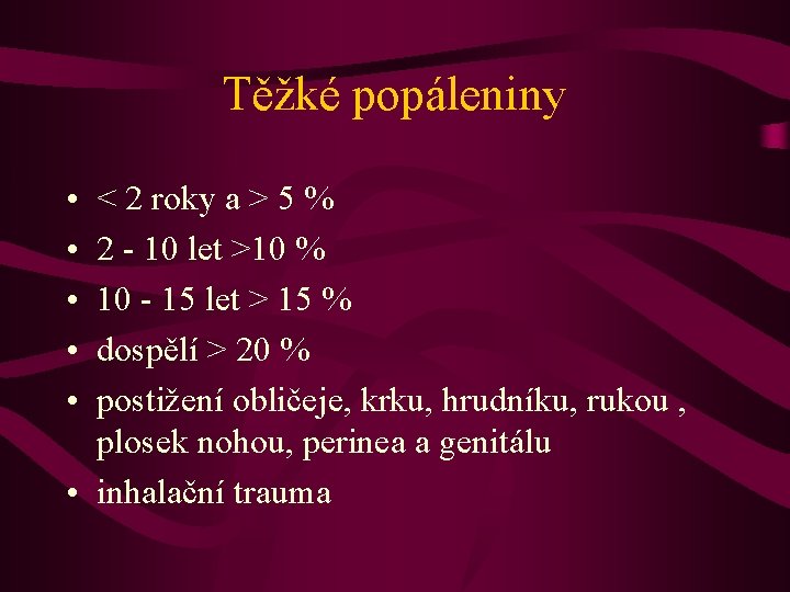 Těžké popáleniny • • • < 2 roky a > 5 % 2 -