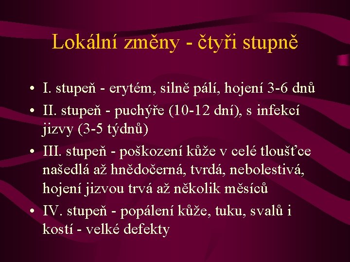 Lokální změny - čtyři stupně • I. stupeň - erytém, silně pálí, hojení 3