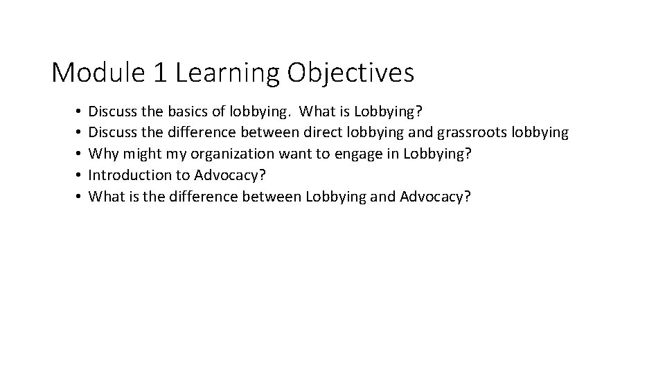 Module 1 Learning Objectives • • • Discuss the basics of lobbying. What is