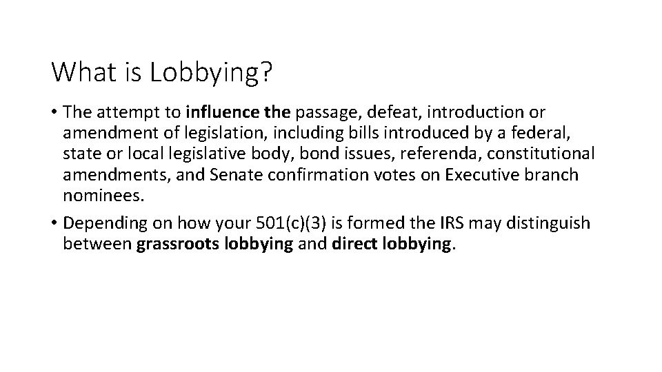 What is Lobbying? • The attempt to influence the passage, defeat, introduction or amendment