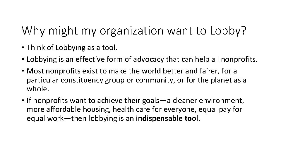 Why might my organization want to Lobby? • Think of Lobbying as a tool.