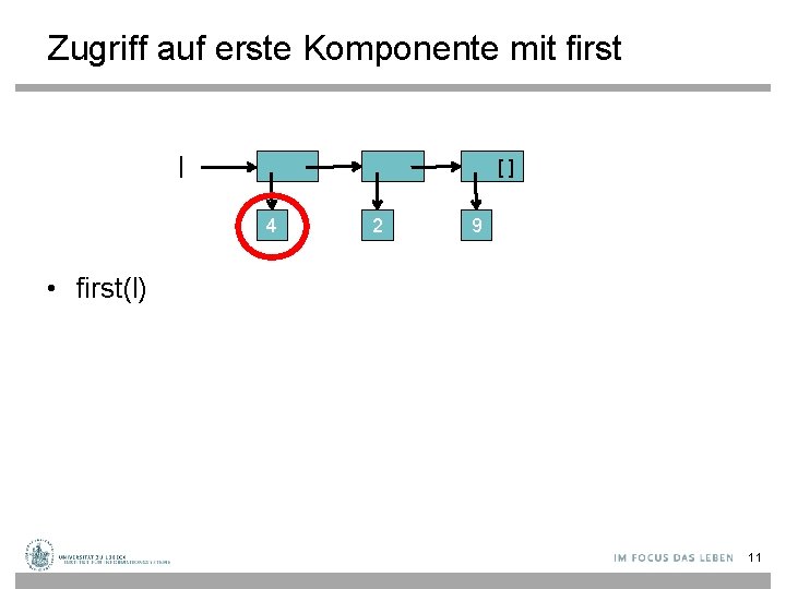 Zugriff auf erste Komponente mit first l [] 4 2 9 • first(l) 11