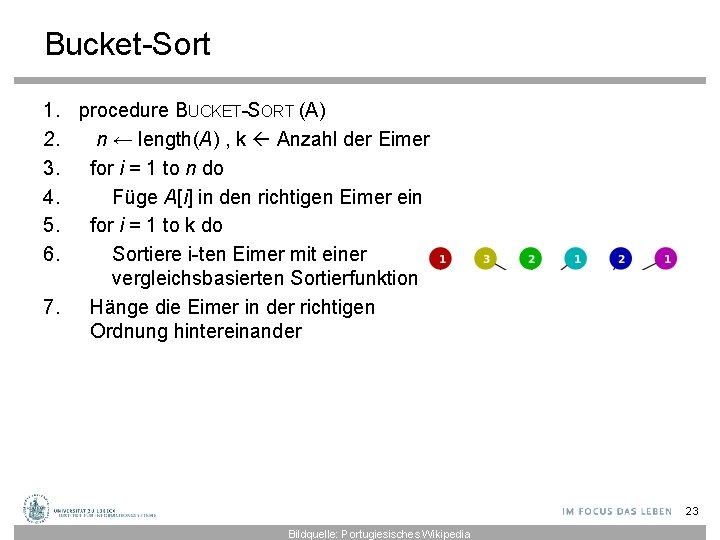 Bucket-Sort 1. procedure BUCKET-SORT (A) 2. n ← length(A) , k Anzahl der Eimer